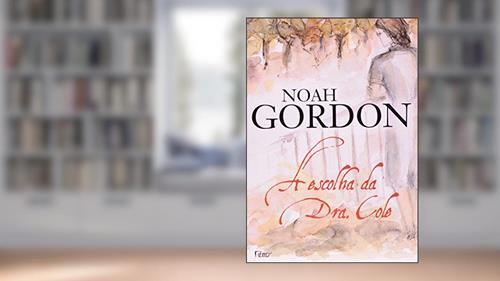 Capa de A escolha da Dra. Cole, do autor Noah Gordon