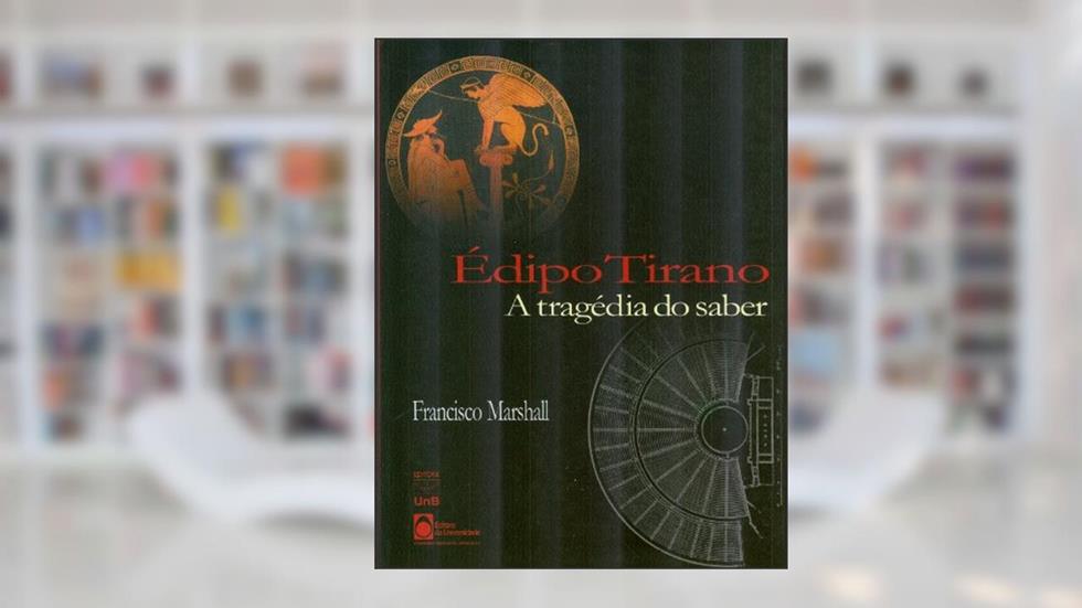 Edipo Tirano: A Tragedia Do Saber (Portuguese Edition), do autor Francisco Marshall