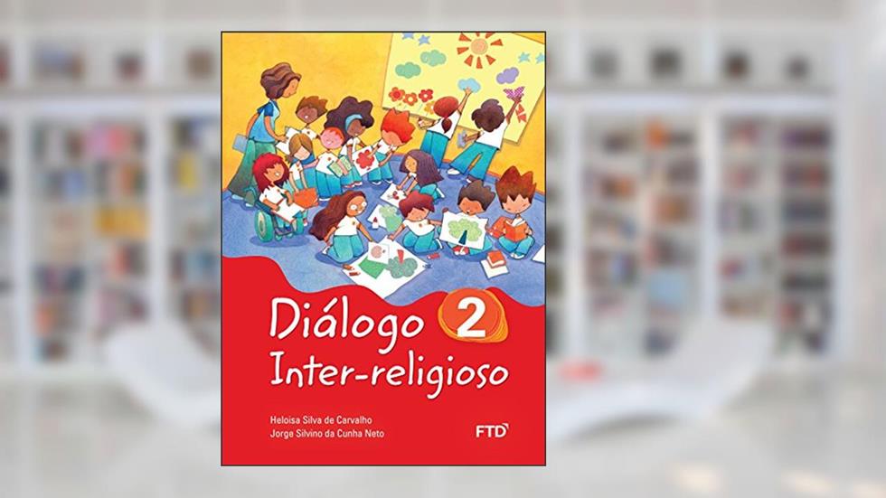 Diálogo Inter-religioso 2º Ano (Volume 2), do autor Heloisa Silva de Carvalho; Jorge Silvino da Cunha Neto
