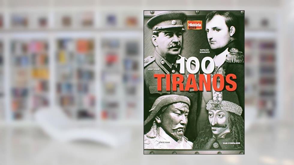 100 Tiranos - Coleção História Viva, do autor Nigel Cawthorne
