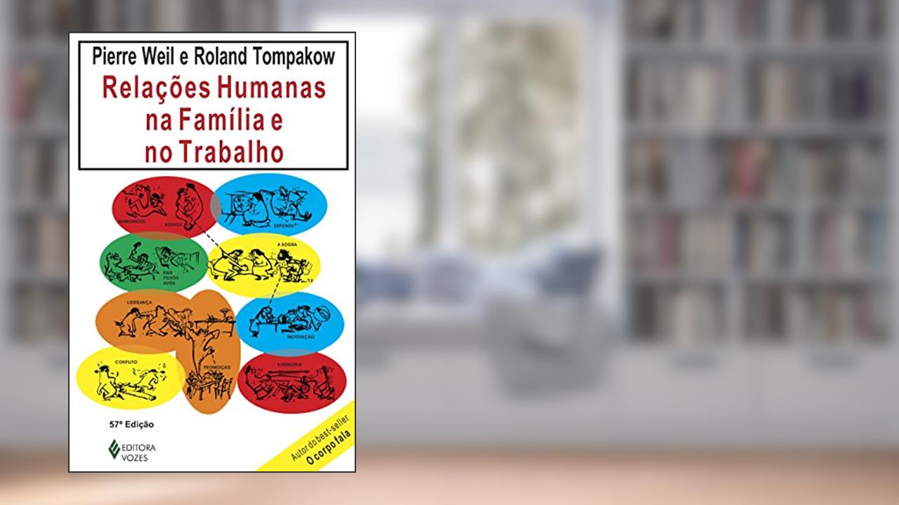Relações humanas na família e no trabalho, do autor Pierre Weil