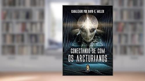 Capa de Conectando-se com os Arcturianos, do autor David K. Miller