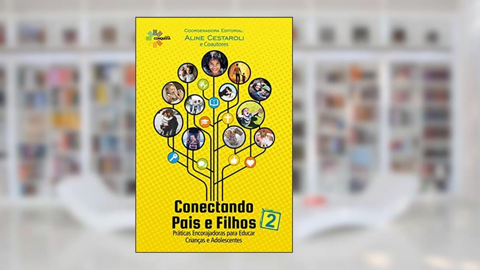 Conectando Pais E Filhos 2: Práticas Encorajadoras Para Educar Crianças E Adolescentes, do autor Aline Cestaroli