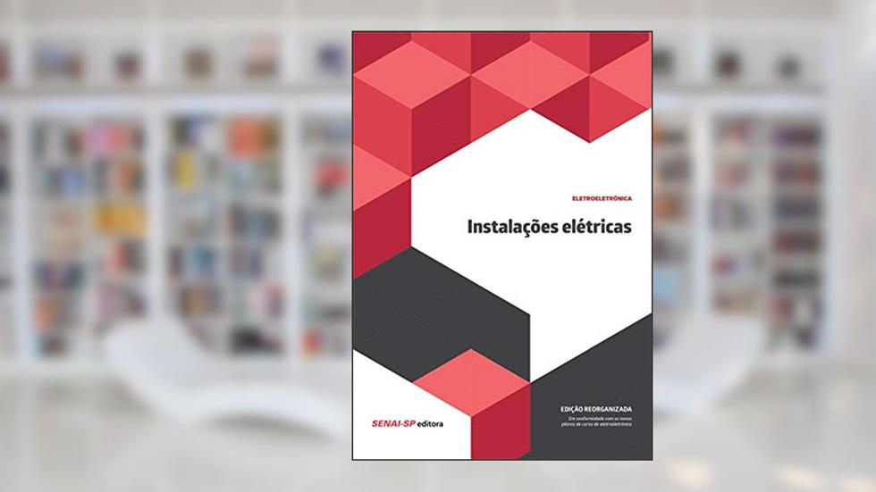 Instalações Elétricas: Reorganizado, do autor SENAI-SP Editora