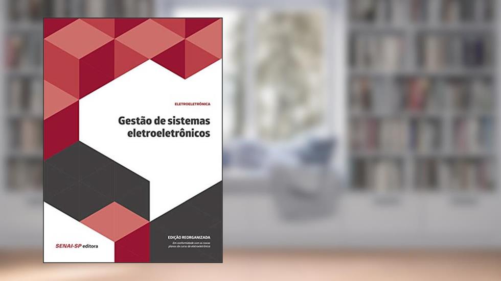 Gestão de Sistemas Eletroeletrônicos: Reorganizado, do autor SENAI-SP Editora
