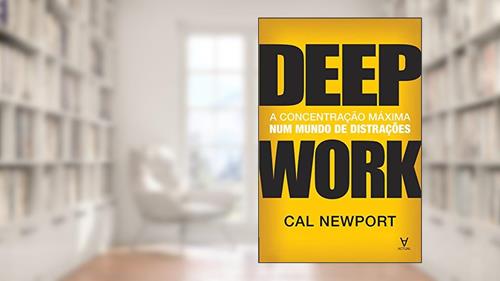 Capa de Deep Work: a Concentração Máxima num Mundo de Distrações, do autor Cal Newport