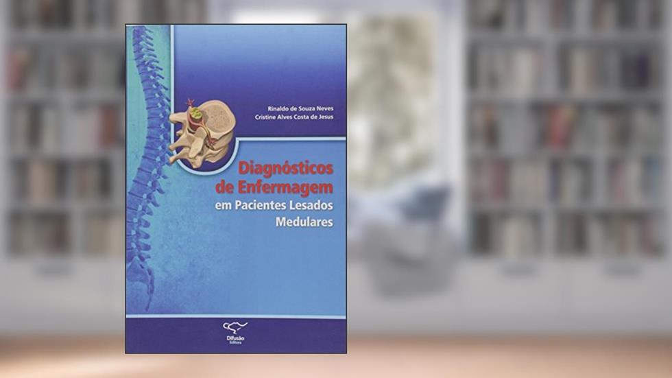 Diagnósticos de enfermagem em pacientes lesados medulares, do autor Rinaldo de Souza Neves; Cristine Alves Costa de Jesus
