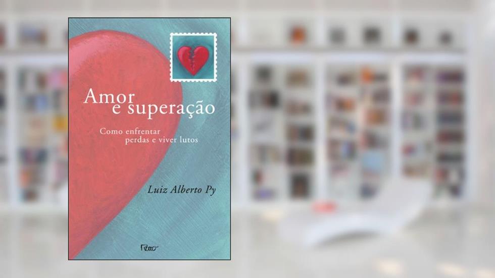 Amor e superação: Como enfrentar perdas e viver lutos, do autor Luiz Alberto Py