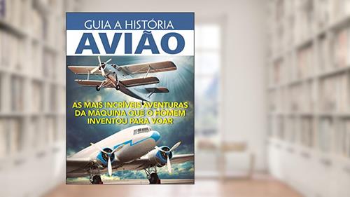 Capa de Guia a história - Avião: As mais incríveis aventuras da máquina que o homem inventou para voar, do autor On Line Editora