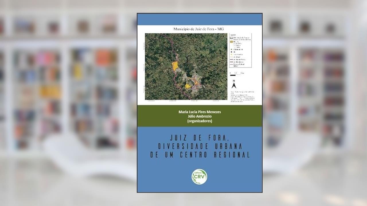 Juiz de Fora, diversidade urbana de um centro regional, do autor Maria Lucia Pires Menezes; Júlio Ambrozio