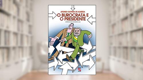 Capa de O Burocrata e o Presidente: Crônicas do Governo Lula, do autor Afonso Oliveira de Almeida
