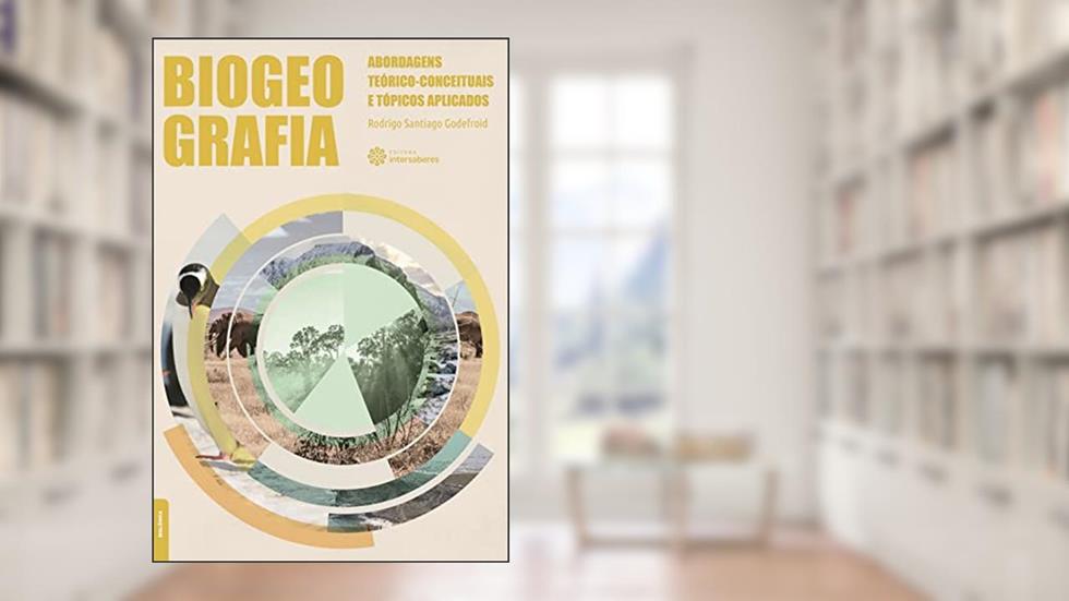 Biogeografia:: abordagens teórico-conceituais e tópicos aplicados, do autor Rodrigo Santiago Godefroid
