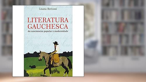 Capa de Literatura Gauchesca: do Cancioneiro Popular à Modernidade, do autor Lisana Bertussi