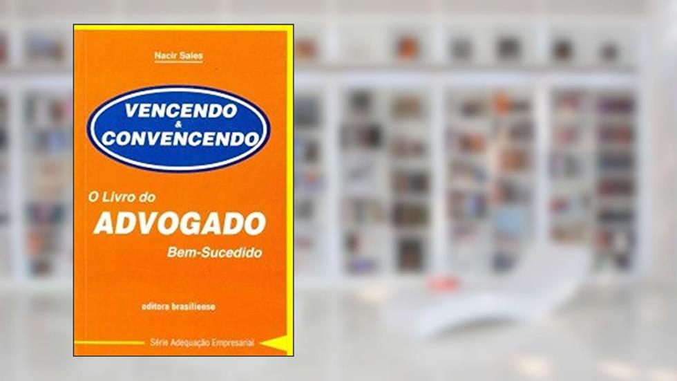 Vencendo e Convencendo. O Livro do Advogado Bem-Sucedido, do autor Nacir Sales