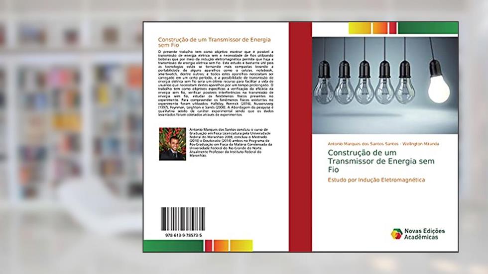 Construção de um Transmissor de Energia sem Fio: Estudo por Indução Eletromagnética, do autor Antonio Marques dos Santos Santos; Wellington Miranda