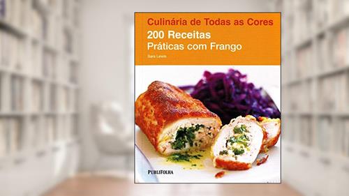 Capa de 200 Receitas Práticas com Frango - Coleção Culinária de Todas as Cores, do autor Sara Lewis