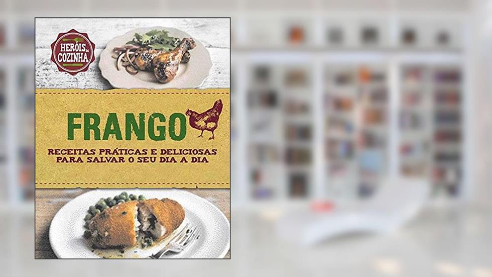 Frango : Receitas práticas e deliciosas para salvar, do autor Beverly Le Blanc