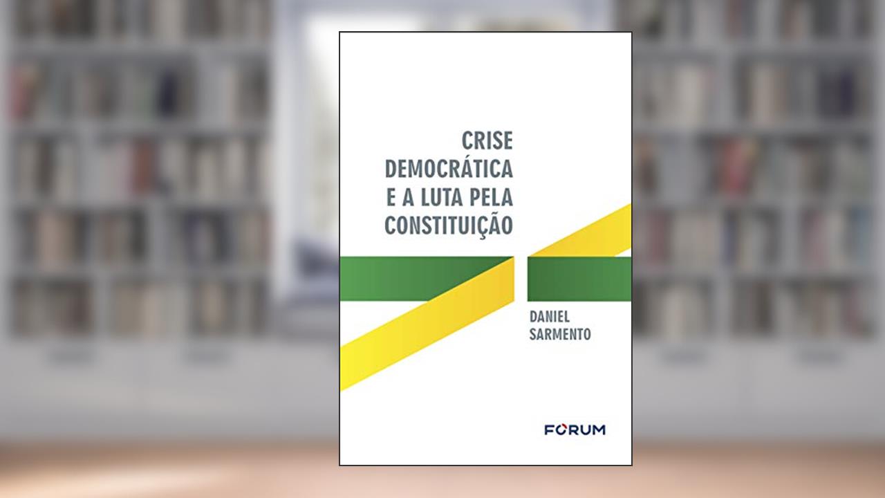 Crise democrática e a luta pela constituição, do autor Daniel Sarmento
