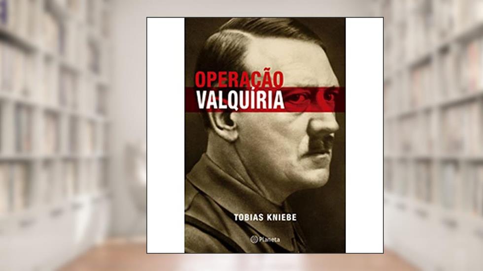 Operação Valquíria, do autor Tobias Kniebe