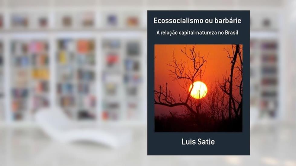 Ecossocialismo ou Barbarie, do autor Luis Satie
