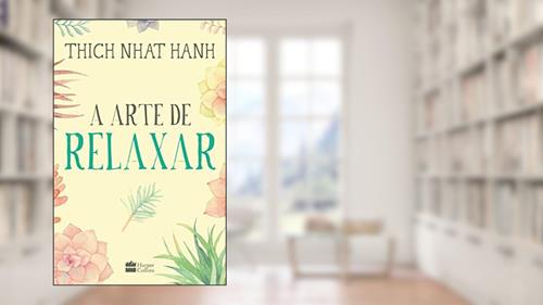 Capa de A arte de relaxar, do autor Thich Nhat Hanh