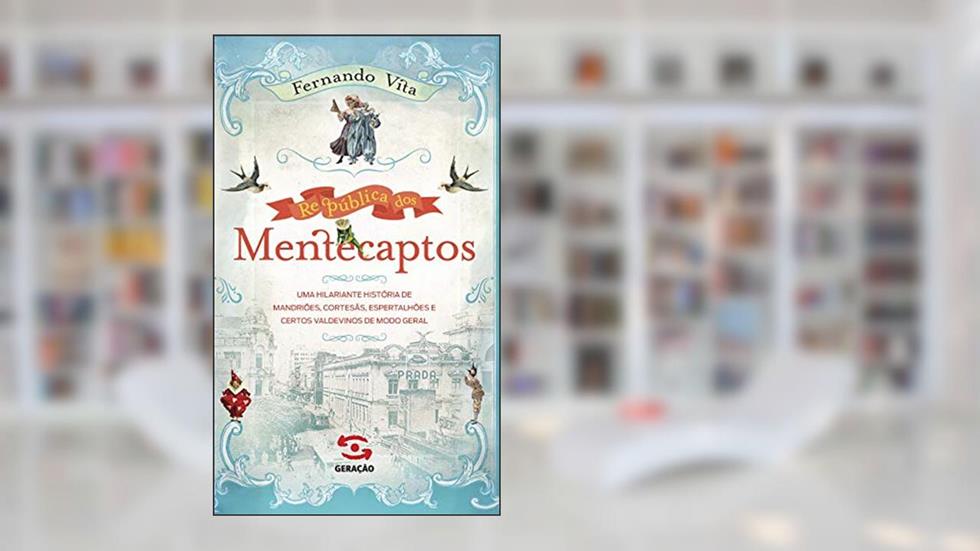 República dos Mentecaptos: uma hilariante história de mandriões, cortesãs, espertalhões e certos valdevinos de modo geral, do autor Fernando Vita