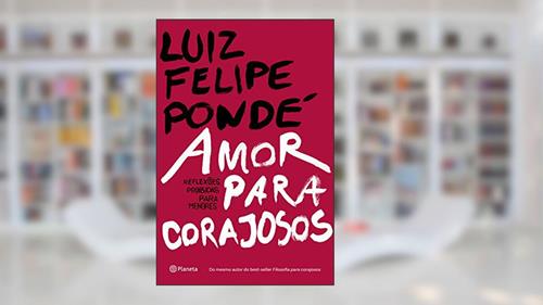 Capa de Amor para corajosos, do autor Luiz Felipe Pondé
