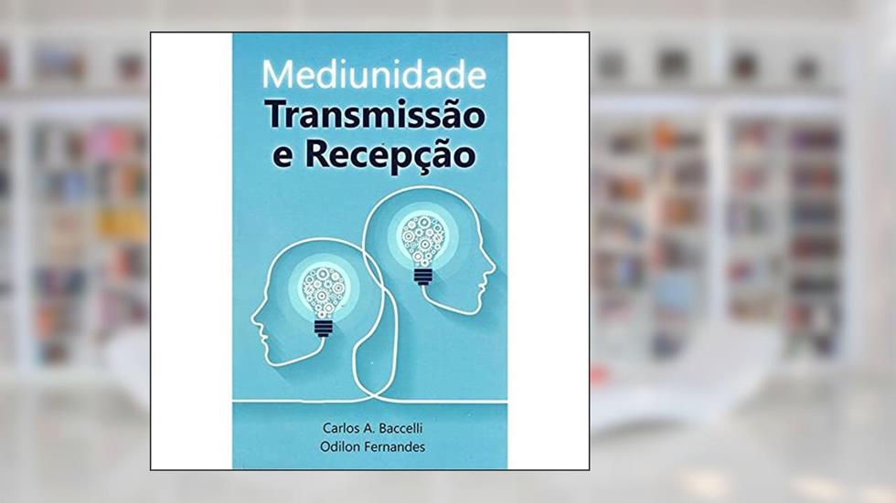 Mediunidade: Transmissão E Recepção, do autor Autor Odilon Fernandes; Autor Carlos Antônio Baccelli