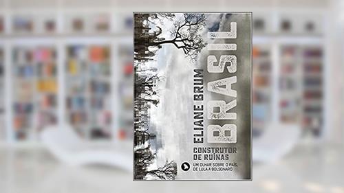 Capa de Brasil, construtor de ruínas: Um olhar sobre o país, de Lula a Bolsonaro, do autor Eliane Brum