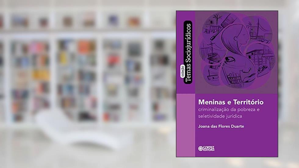 Meninas e território: Criminalização da pobreza e seletividade jurídica, do autor Joana das Flores Duarte