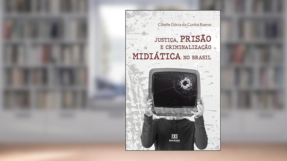 Justiça, prisão e criminalização midiática no Brasil, do autor Cibelle Dória da Cunha Bueno