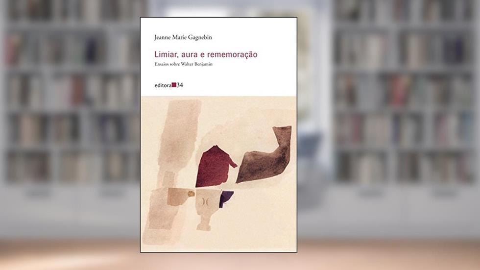 Limiar, aura e rememoração: Ensaios Sobre Walter Benjamin, do autor Jeanne Marie Gagnebin