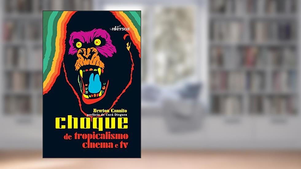 Choque de tropicalismo: Cinema e TV, do autor Newton Cannito