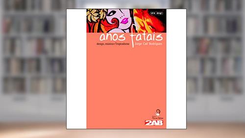 Capa de Anos Fatais. Design, Música e Tropicalismo, do autor Mayra Rodrigues Gomes
