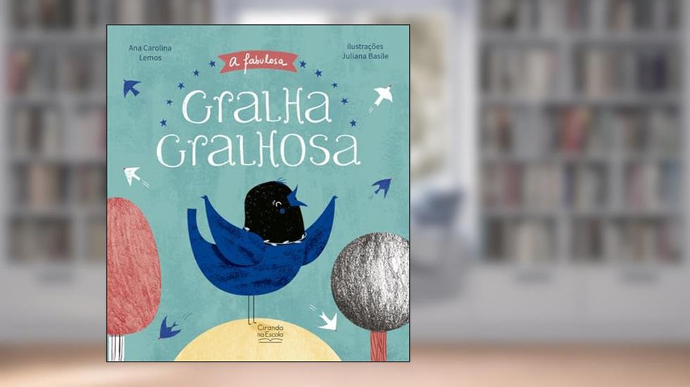 A fabulosa Gralha Gralhosa, do autor Ana Carolina Lemos