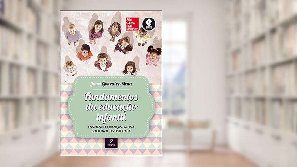 Fundamentos da Educação Infantil: Ensinando Crianças em uma Sociedade Diversificada, do autor Janet Gonzalez-Mena
