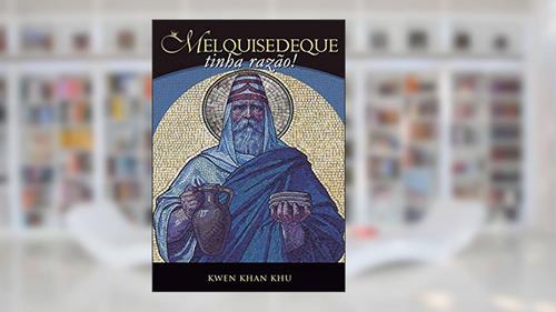 Capa de MELQUISEDEQUE TINHA RAZÃO, do autor KWEN KHAN KHU
