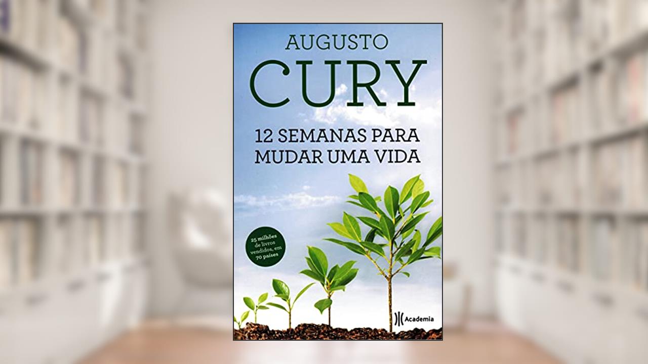 12 Semanas Para Mudar Uma Vida, do autor Augusto Cury