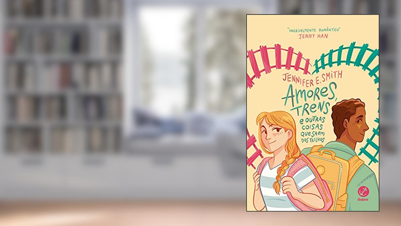 Amores, trens e outras coisas que saem dos trilhos, do autor Jennifer E. Smith