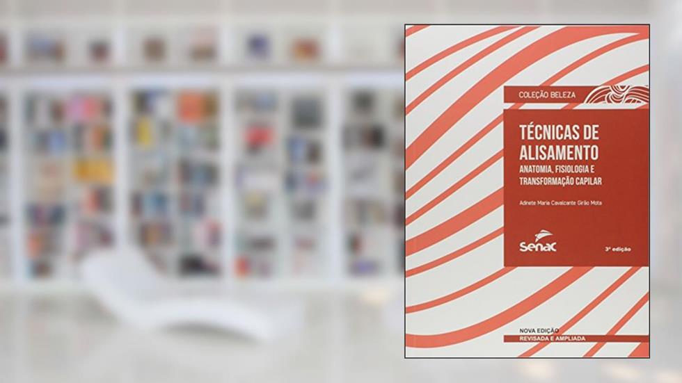 Técnicas de alisamento: Anatomia, fisiologia e transformação capilar, do autor Adinete Maria Cavalcante Girao Mota