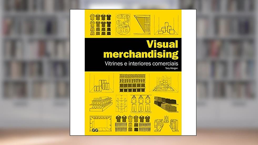 Visual merchandising: Vitrines e interiores comerciais, do autor Tony Morgan