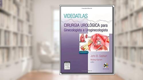 Capa de Videoatlas - Cirurgia urológica para ginecologista e uroginecologista, do autor John B. Gebhart