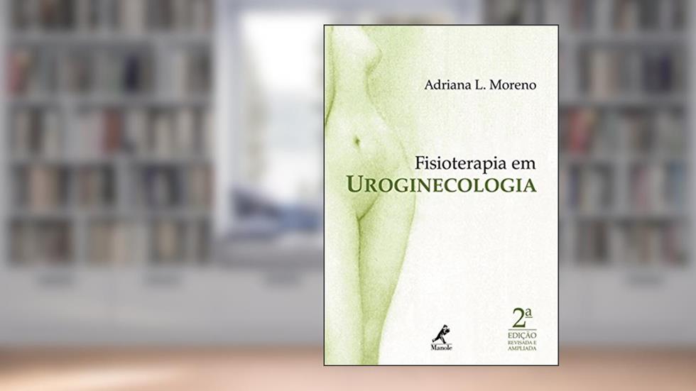 Fisioterapia em uroginecologia, do autor Adriana L. Moreno