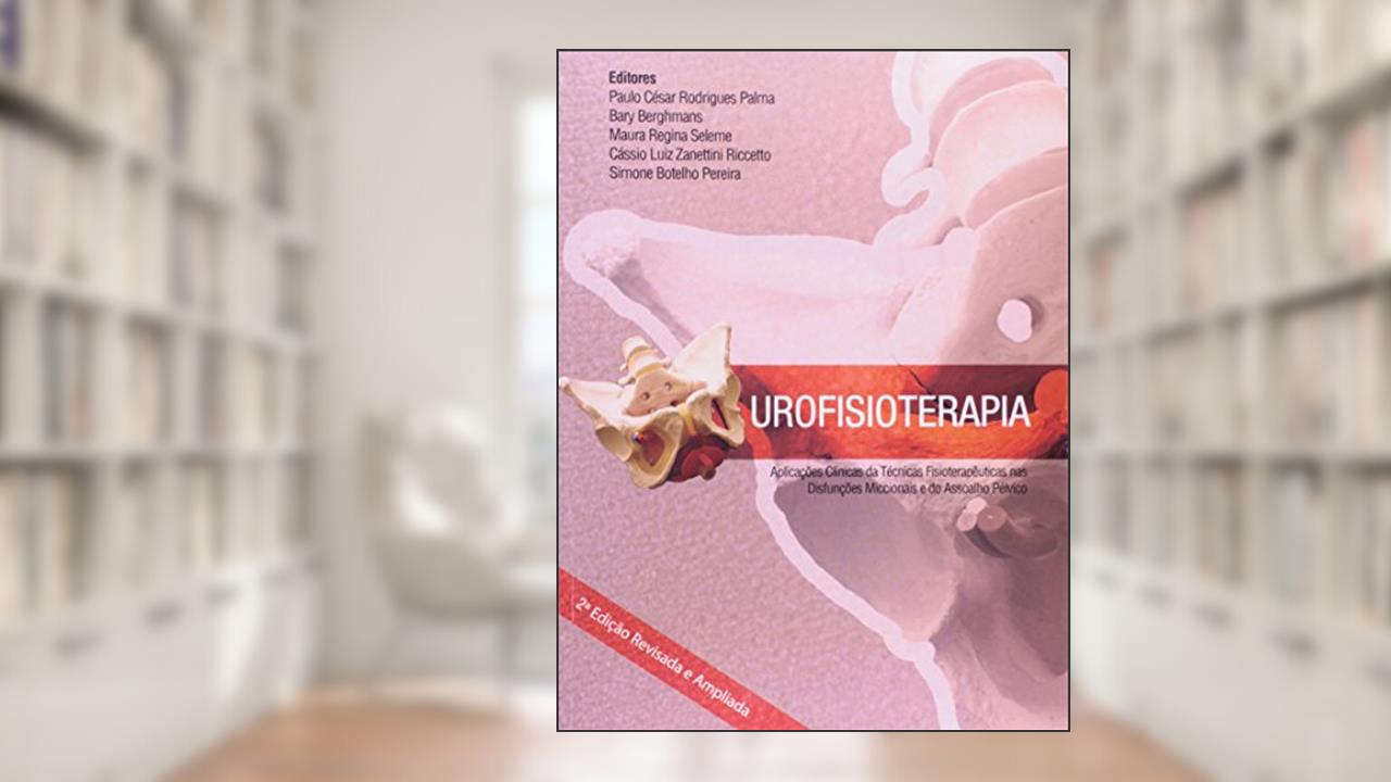 Urofisioterapia. Aplicações Clínicas das Técnicas Fisioterapêuticas nas Disfunções Miccionais e do Assoalho Pélvico, do autor Paulo César Rodrigues Palma