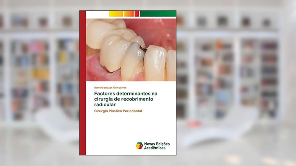 Fatores determinantes no resultado dos procedimentos cirúrgicos de recobrimento radicular: Cirurgia Plástica Periodontal, do autor Nuno Menezes Gonçalves