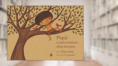 Capa de Piqui e uma aventura além da mata, do autor Diléa Frate