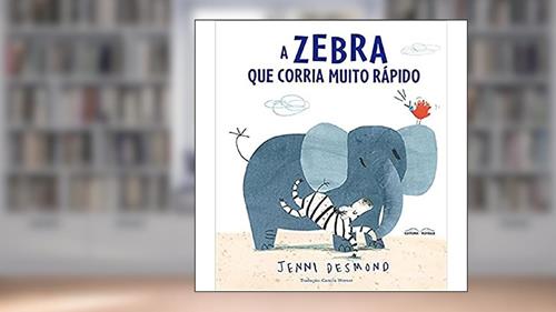 Capa de A Zebra que Corria Muito Rápido, do autor jenni Desmond