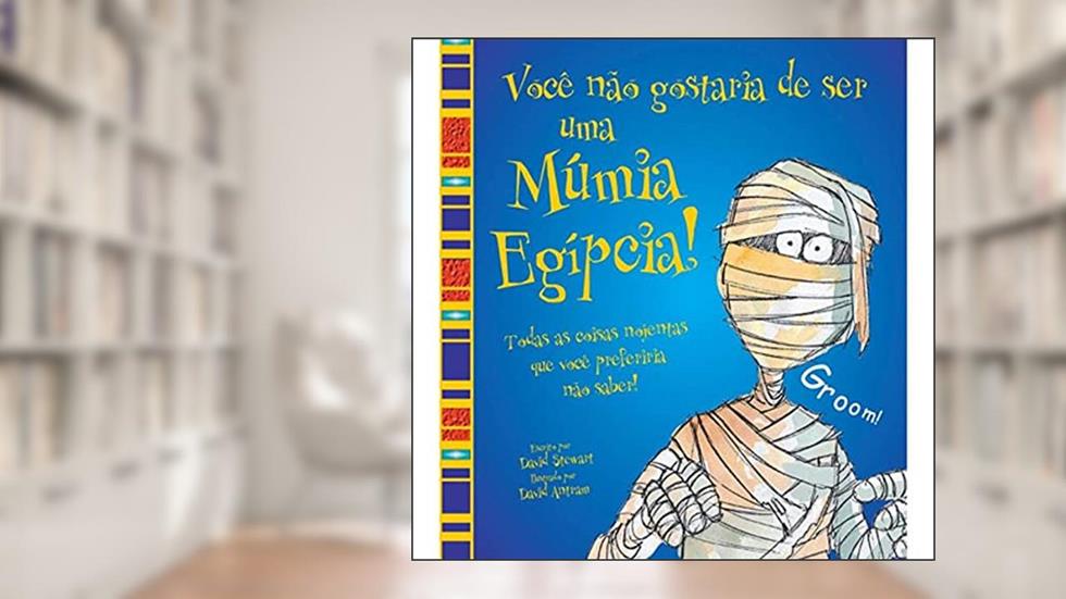 Você não gostaria de ser uma múmia egípcia!, do autor David Stewart