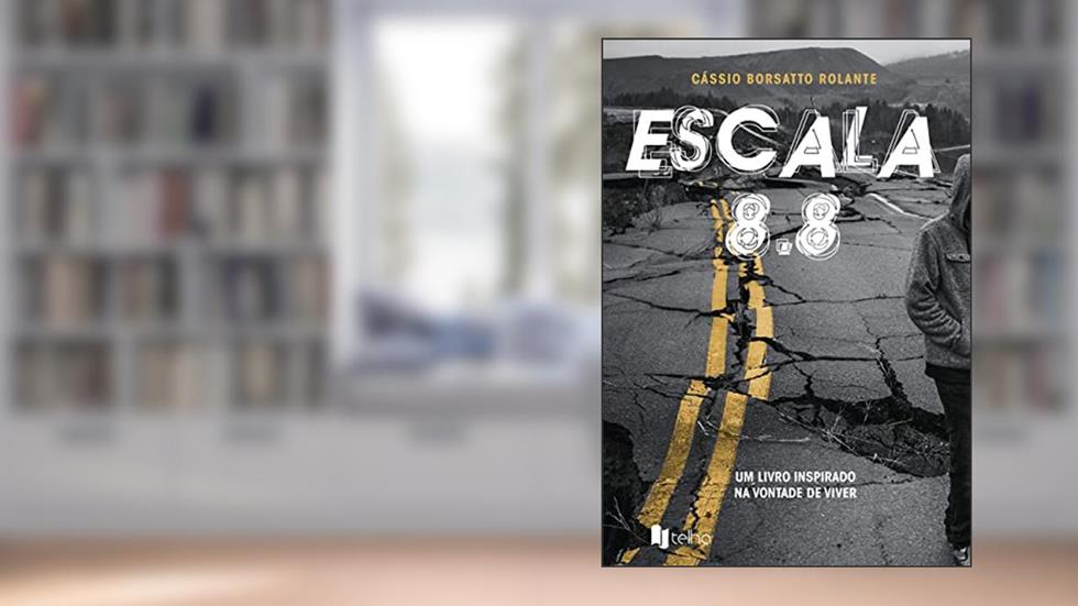 Escala 8.8: um Livro Inspirado na Vontade de Viver, do autor Cássio Borsatto Rolante