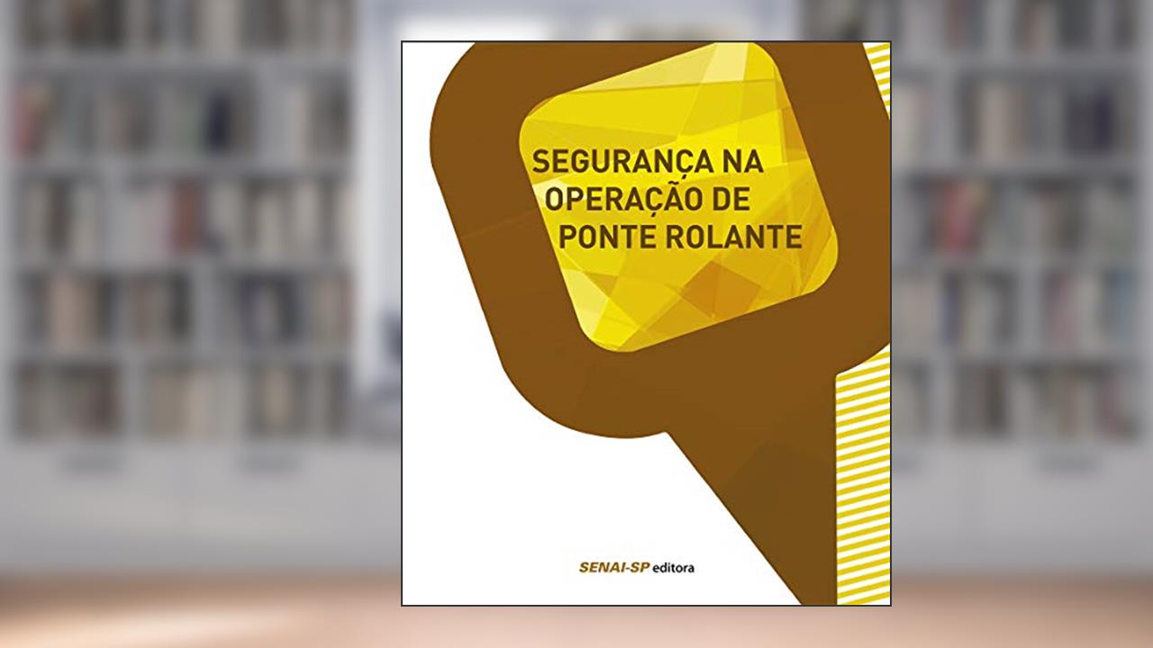 Segurança na Operação de Ponte Rolante, do autor SENAI-SP Editora